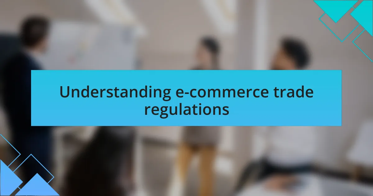 Understanding e-commerce trade regulations