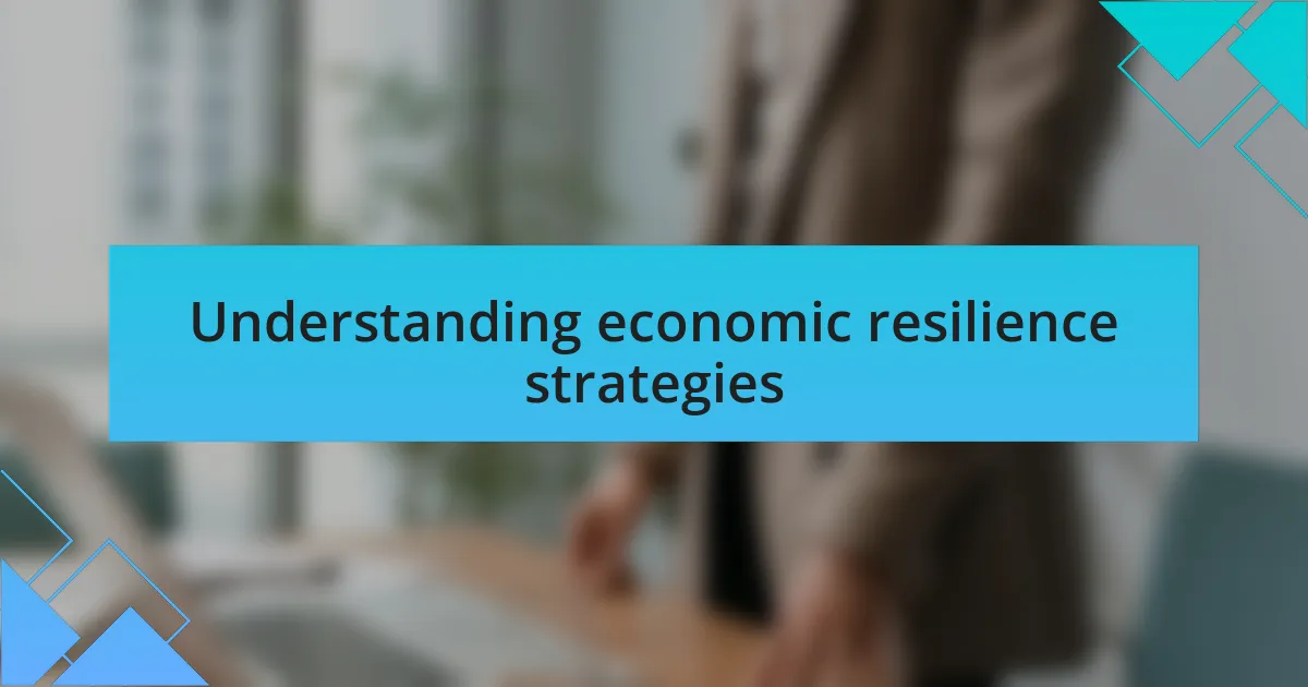 Understanding economic resilience strategies