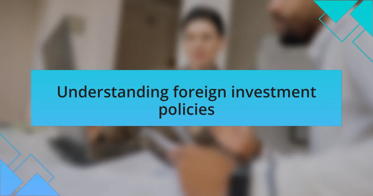 Understanding foreign investment policies