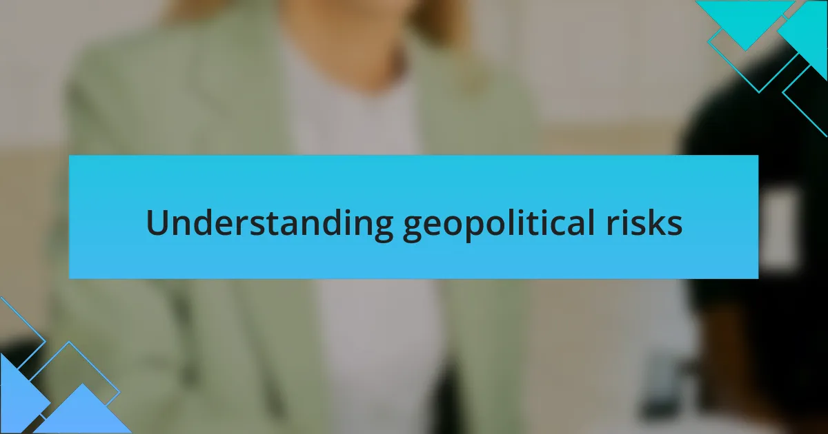 Understanding geopolitical risks