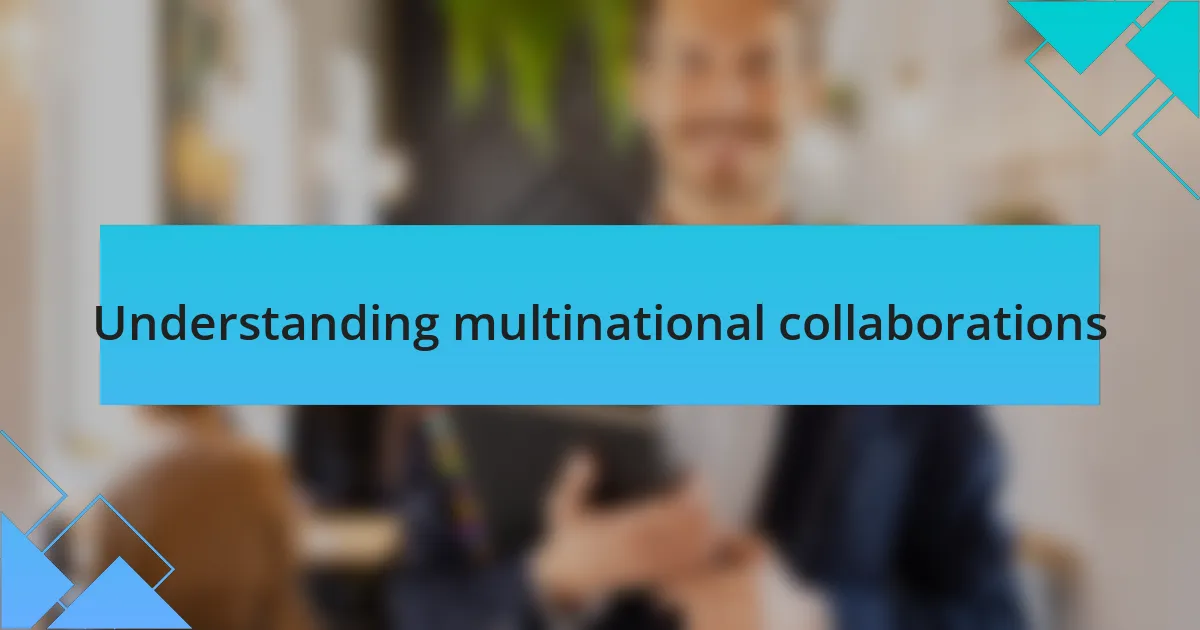Understanding multinational collaborations