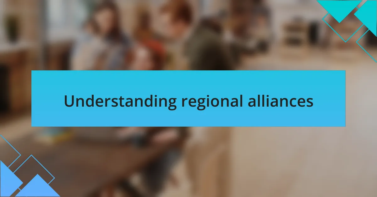 Understanding regional alliances