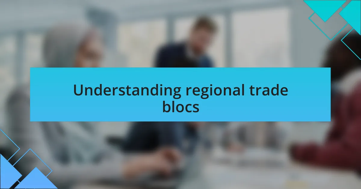 Understanding regional trade blocs