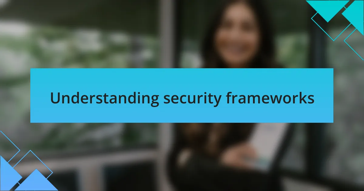 Understanding security frameworks
