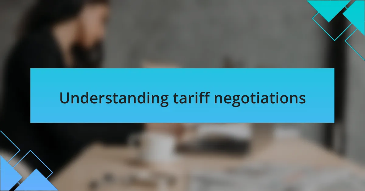Understanding tariff negotiations