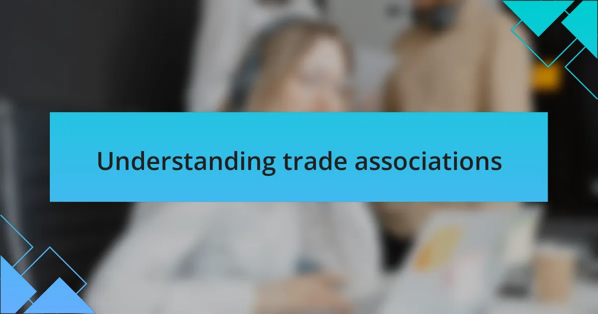 Understanding trade associations