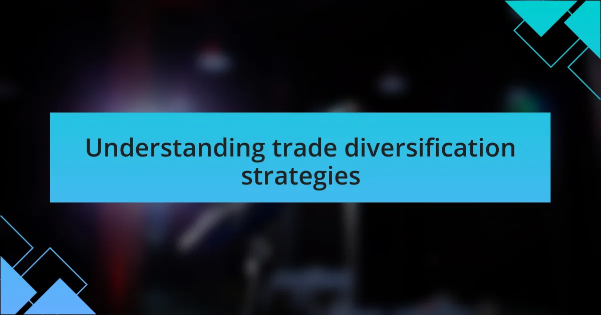 Understanding trade diversification strategies