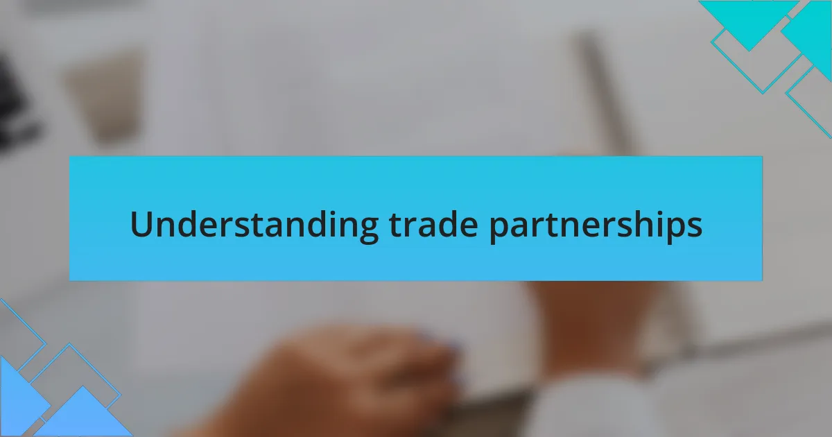 Understanding trade partnerships
