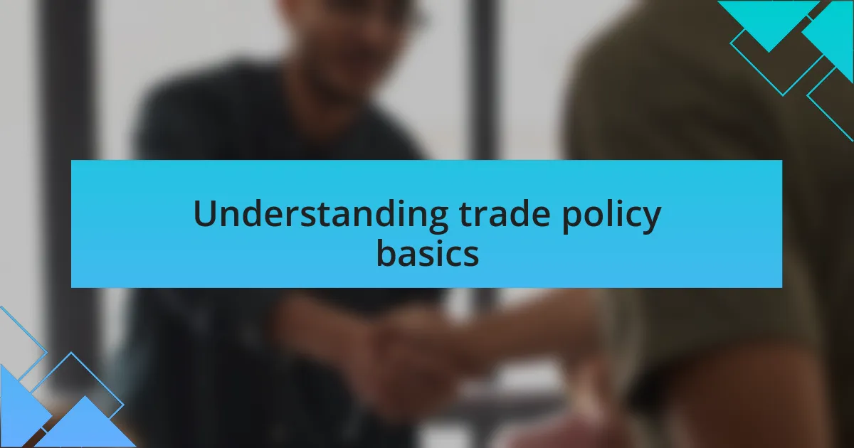 Understanding trade policy basics
