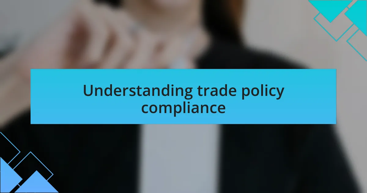 Understanding trade policy compliance