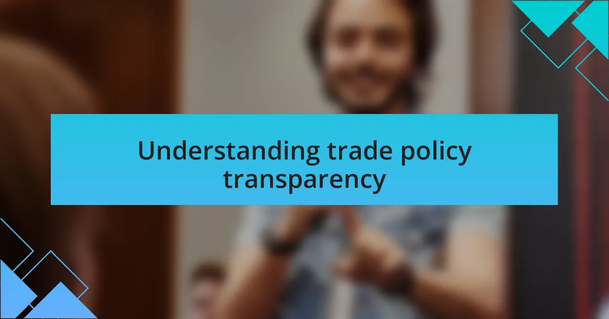 Understanding trade policy transparency