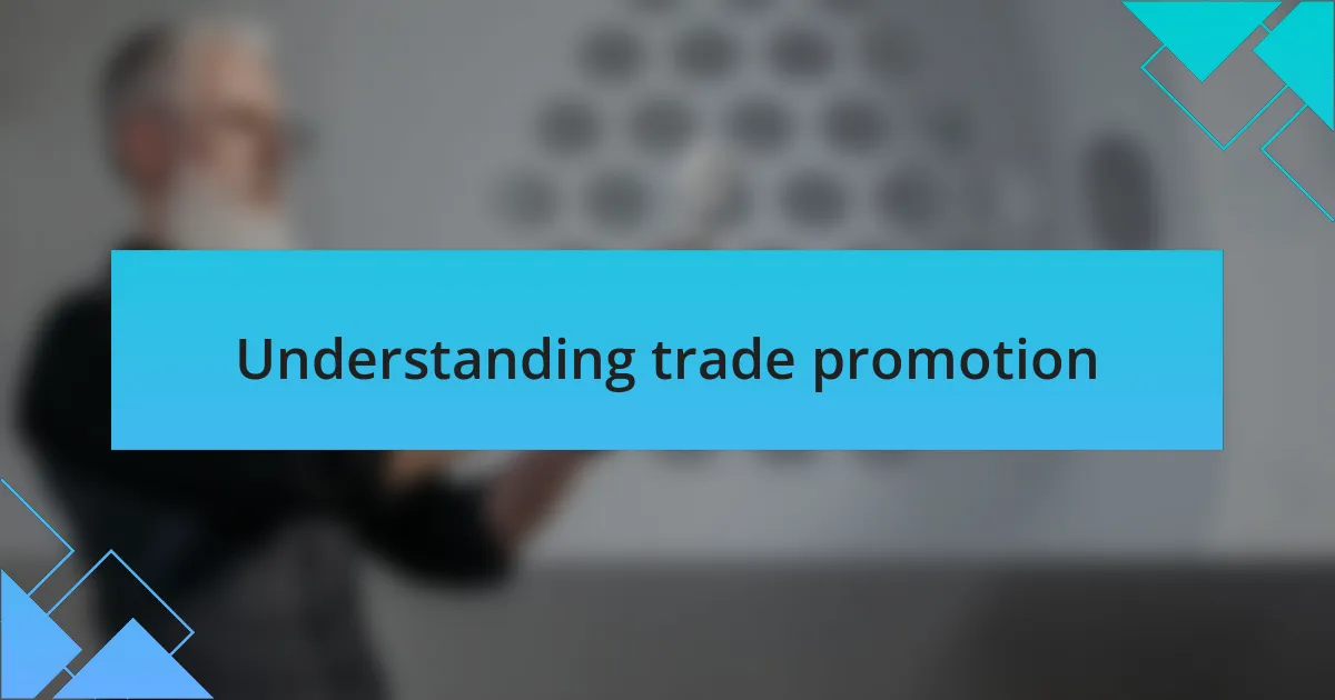 Understanding trade promotion