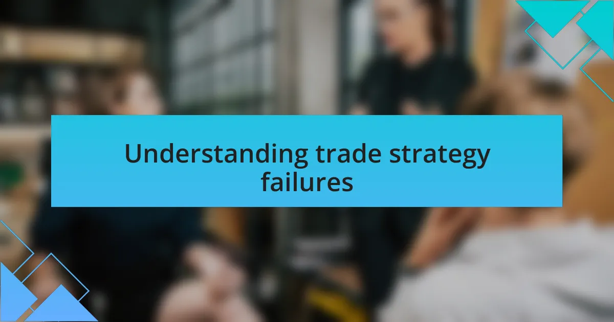 Understanding trade strategy failures