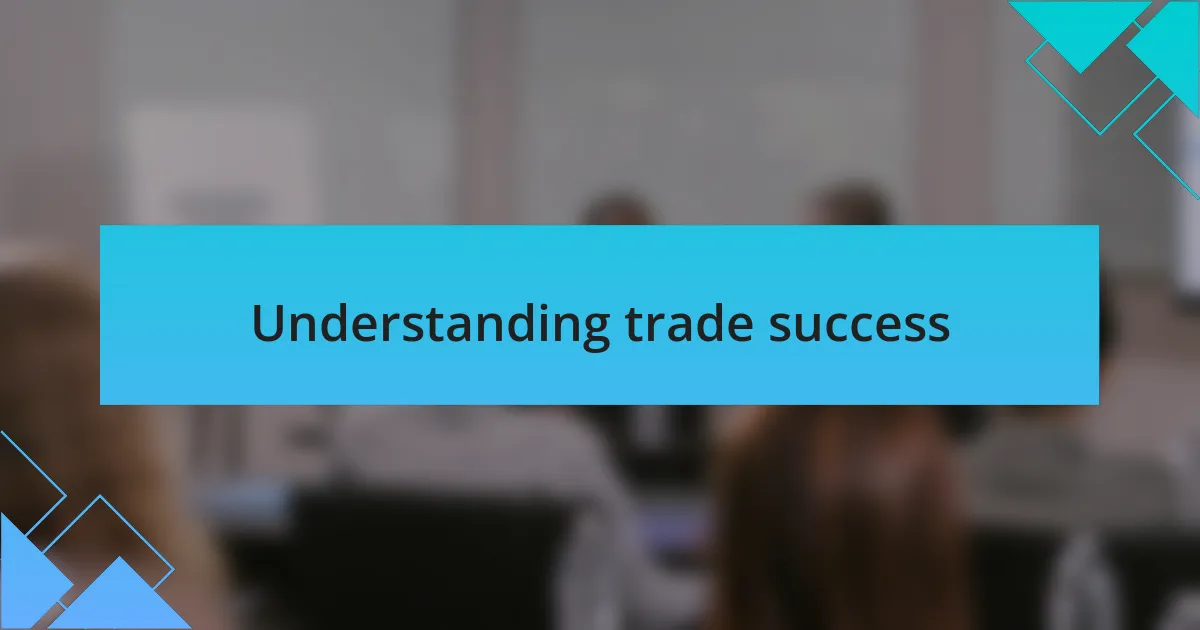 Understanding trade success