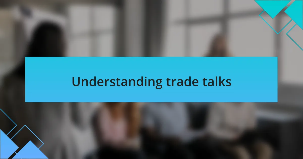 Understanding trade talks